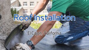 Roof installation Needs in El Cajon